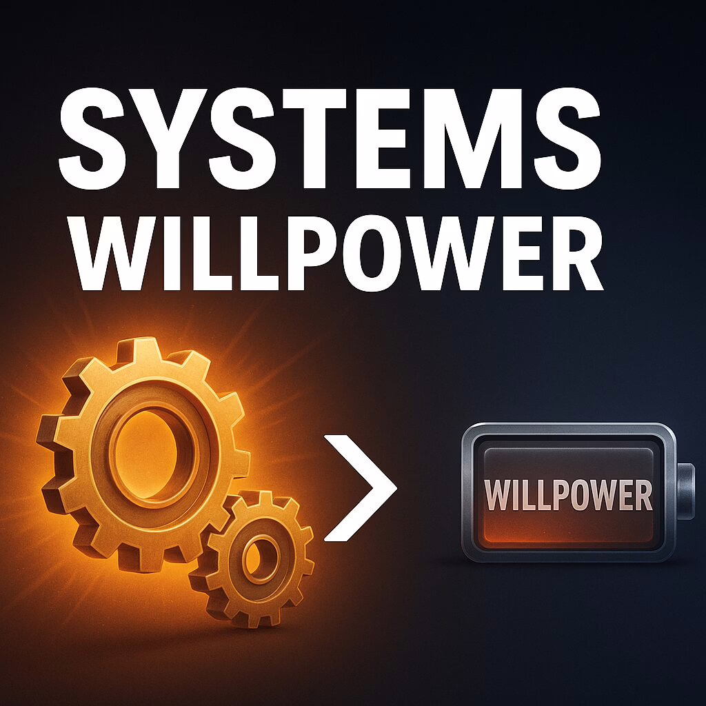 Why Systems Outlast Willpower—And Change the Way You Do Business